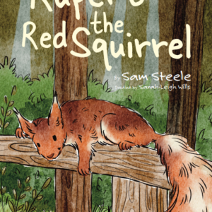 Rupert the Red Squirrel — Sam Steele | Children’s Picture Book about Courage